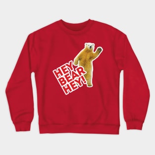 Hey Bear Hey!!! Crewneck Sweatshirt